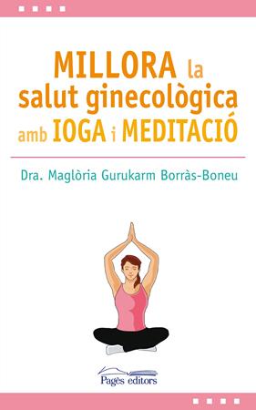 MILLORA LA SALUT GINECOLOGICA AMB IOGA I MEDITACIÓ | 9788499759517 | GURUKARM BORRAS-BONEU, MAGLORIA