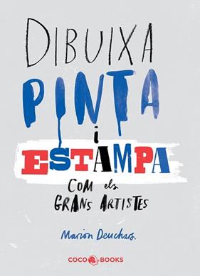 DIBUIXA, PINTA I ESTAMPA COM ELS GRANS ARTISTES CC1509 | 9788494316654 | DEUCHARS, MARION