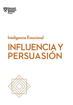 INFLUENCIA Y PERSUASION  SERIE INTELIGENCIA EMOCIONAL HBR | 9788494949319 | HARVARD BUSINESS REVIEW