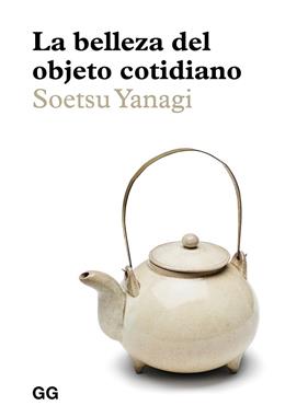 BELLEZA DEL OBJETO COTIDIANO, LA  REF(0G2024) | 9788425232985 | YANAGI, SOETSU