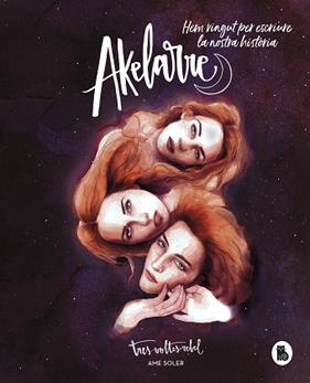 AKELARRE  HEM VINGUT PER ESCRIURE LA NOSTRA HISTORIA | 9788402423238 | SOLER (TRESVOLTESREBEL), AME