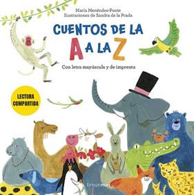 CUENTOS DE LA A A LA Z  LECTURA COMPARTIDA CON LETRA MAYÚSCULA Y DE IMPRENTA | 9788408308249 | MENENDEZ-PONTE CRUZAT, MARIA/PRADA, SANDRA DE LA
