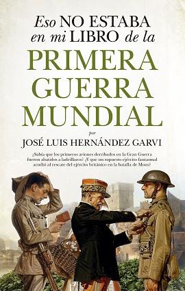 ESO NO ESTABA EN MI LIBRO DE LA PRIMERA GUERRA MUNDIAL | 9788417558048 | HERNANDEZ GARVI, JOSE LUIS