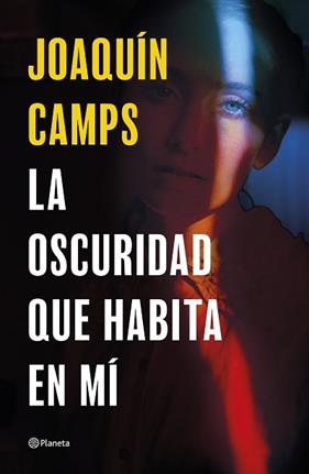 OSCURIDAD QUE HABITA EN MI, LA | 9788408289050 | CAMPS, JOAQUIN