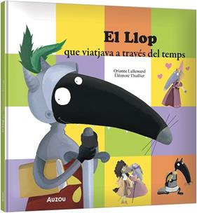 LLOP QUE VIATJAVA A TRAVES DEL TEMPS, EL  | 9791039583343 | LALLEMAND, ORIANNE / THUILLIER, ELEONORE