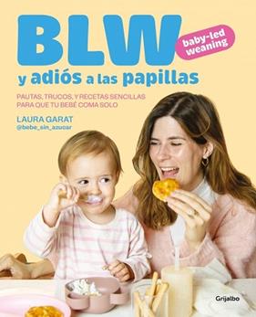 BABY-LED WEANING Y ADIOS A LAS PAPILLAS | 9788425369513 | GARAT (@KETO_CON_LAURA Y @BEBE_SIN_AZUCAR), LAURA