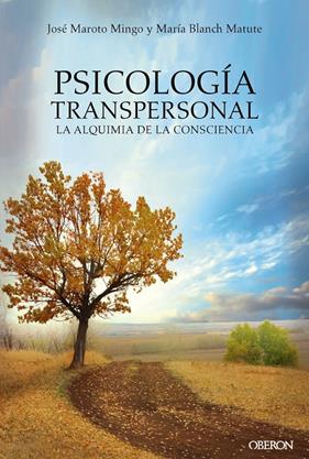 PSICOLOGIA TRANSPERSONAL LA ALQUIMIA DE LA CONSCIENCIA | 9788441539167 | MAROTO MINGO, JOSE / BLANCH MATUTE, MARIA