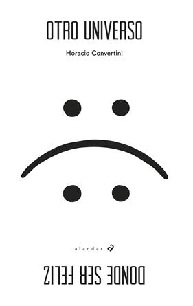 OTRO UNIVERSO DONDE SER FELIZ | 9788414012215 | CONVERTINI, HORACIO
