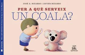 PER A QUE SERVEIX UN COALA? | 9788494918230 | BIZARRO, JAVIER