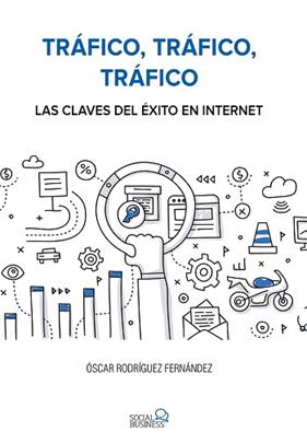 TRAFICO, TRAFICO, TRAFICO  LAS CLAVES DEL EXITO EN INTERNET | 9788441538979 | RODRIGUEZ FERNANDEZ, OSCAR