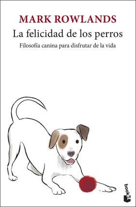 FELICIDAD DE LOS PERROS, LA | 9788432251320 | ROWLANDS, MARK
