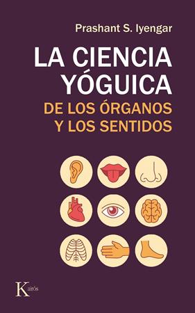 CIENCIA YOGUICA DE LOS ORGANOS Y LOS SENTIDOS, LA  | 9788499886565 | IYENGAR, PRASHANT S.