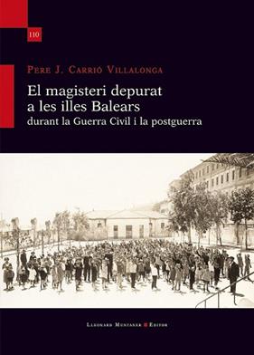 MAGISTERI DEPURAT A LES ILLES BALEARS DURANT LA GUERRA CIVIL I LA POSTGUERRA, EL | 9788410377844 | CARRIO VILLALONGA, PERE J.