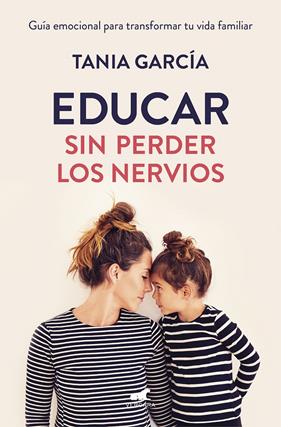 EDUCAR SIN PERDER LOS NERVIOS | 9788416076864 | GARCIA, TANIA