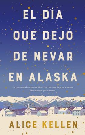 DIA QUE DEJO DE NEVAR EN ALASKA (B4P TAPA DURA) | 9788419130839 | KELLEN, ALICE