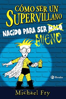 COMO SER UN SUPERVILLANO NACIDO PARA SER BUENO | 9788469626337 | FRY, MICHAEL