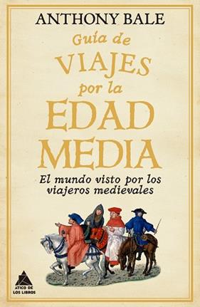 GUIA DE VIAJES POR LA EDAD MEDIA | 9788418217791 | BALE, ANTHONY