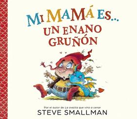 MI MAMA ES... UN ENANO GRUÑON | 9788448872762 | SMALLMAN, STEVE