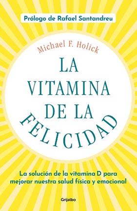 VITAMINA DE LA FELICIDAD, LA  (CON PRÓLOGO DE RAFAEL SANTANDREU) | 9788425358203 | HOLICK, MICHAEL F.