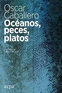 OCEANOS, PECES, PLATOS | 9788416601639 | CABALLERO VIDIRI, OSCAR