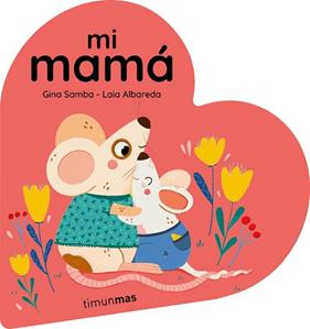 MI MAMA, LIBRO DE CARTON EN FORMA DE CORAZON | 9788408294092 | SAMBA, GINA