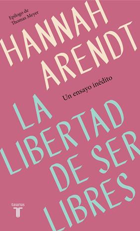 LIBERTAD DE SER LIBRES, LA  | 9788430622313 | ARENDT, HANNAH