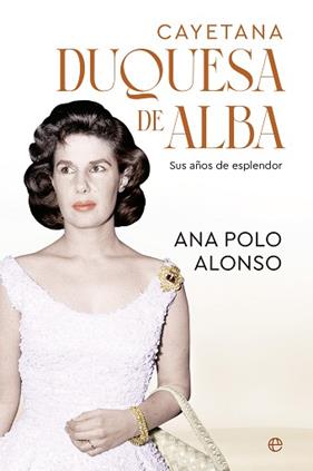 CAYETANA  DUQUESA DE ALBA | 9788413849454 | POLO ALONSO, ANA
