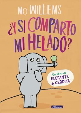 Y SI COMPARTO MI HELADO (UN LIBRO DE ELEFANTE Y CERDITA) | 9788448849375 | WILLEMS, MO 