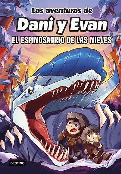 AVENTURAS DE DANI Y EVAN 9. EL ESPINOSAURIO DE LAS NIEVES, LAS | 9788408282518 | LAS AVENTURAS DE DANI Y EVAN