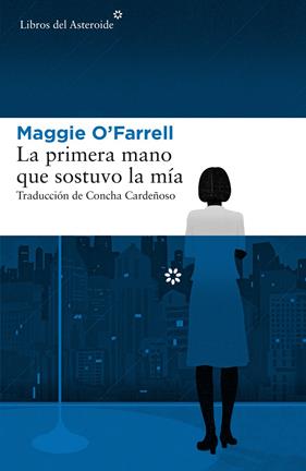 PRIMERA MANO QUE SOSTUVO LA MIA, LA | 9788417007379 | O'FARRELL, MAGGIE
