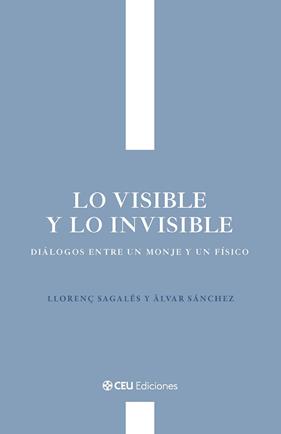 DE LO VISIBLE Y LO INVISIBLE  DIALOGOS ENTRE UN MONJE Y UN FÍSICO | 9791387860226 | SAGALES CISQUELLA, LLORENÇ/SANCHEZ MORENO, ALVAR