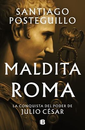 MALDITA ROMA  SERIE JULIO CESAR 2 | 9788466676564 | POSTEGUILLO, SANTIAGO