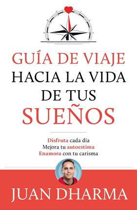 GUIA DE VIAJE HACIA LA VIDA DE TUS SUEÑOS | 9788427046085 | DHARMA, JUAN