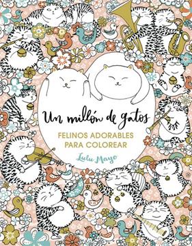 UN MILLON DE GATOS FELINOS ADORABLES PARA COLOREAR | 9788401017919 | MAYO, LULU