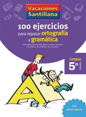VACACIONES SANTILLANA 5 PRIMARIA 100 EJERCICIOS PARA REPASAR ORTOGRAFIA Y GRAMAT | 9788429407877