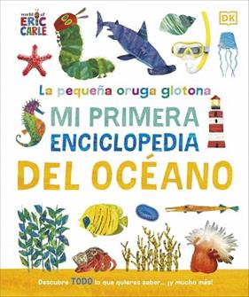PEQUEÑA ORUGA GLOTONA, LA MI PRIMERA ENCICLOPEDIA DEL OCEANO | 9780241788486 | DK