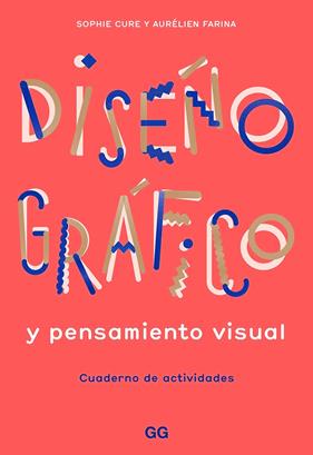DISEÑO GRAFICO Y PENSAMIENTO VISUAL REF 100 OG1942 | 9788425232145 | FARINA, AURELIEN / CURE, SOPHIE