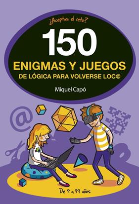 150 ENIGMAS Y JUEGOS DE LOGICA PARA VOLVERSE LOCO | 9788490438510 | CAPO, MIQUEL 
