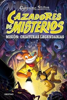 CAZADORES DE MISTERIOS 2  MISION  CRIATURAS LEGENDARIAS | 9788408303787 | STILTON, GERONIMO