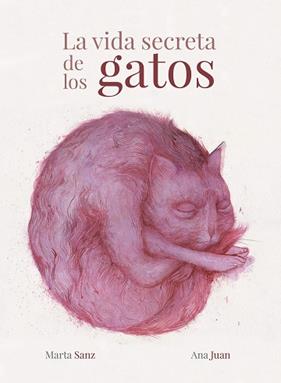 VIDA SECRETA DE LOS GATOS, LA | 9788417858988 | JUAN, ANA / SANZ, MARTA