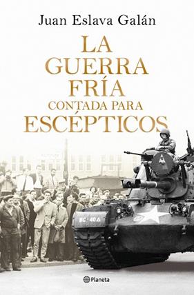 GUERRA FRIA CONTADA PARA ESCEPTICOS, LA | 9788408326380 | ESLAVA GALAN, JUAN