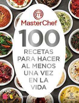 MASTERCHEF 100 RECETAS PARA HACER AL MENOS UNA VEZ EN LA VIDA | 9788467063325