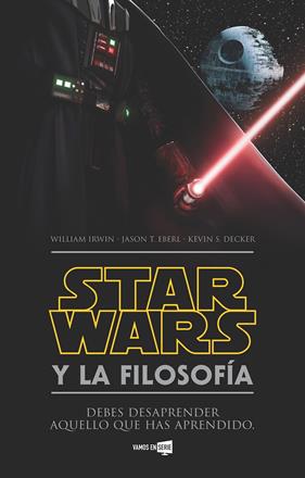 STAR WARS Y LA FILOSOFIA | 9788416498352 | IRWIN, WILLIAM/ EBERL, JASON/ DECKER, KEVIN S