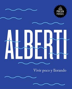 VIVIR POCO Y LLORANDO | 9788439734222 | ALBERTI, RAFAEL 