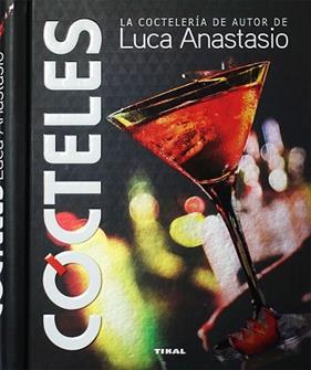 COCTELES. LA COCTELERIA DE AUTOR DE LUCA ANASTASIO | 9788499284897 | ANASTASIO, LUCA