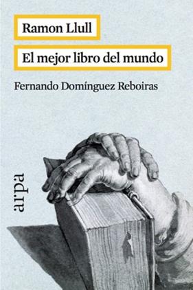 RAMON LLULL  EL MEJOR LIBRO DEL MUNDO | 9788416601042 | DOMINGUEZ REBOIRAS, FERNANDO