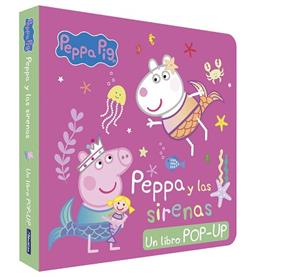 PEPPA PIG  LIBRO POP-UP   PEPPA Y LAS SIRENAS | 9788448868765 | HASBRO/EONE