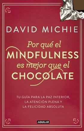 POR QUE EL MINDFULNESS ES MEJOR QUE EL CHOCOLATE | 9788403014985 | MICHIE,DAVID