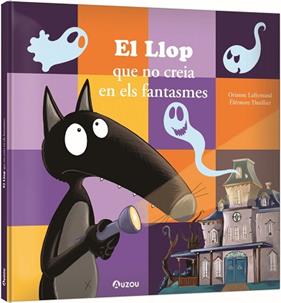 LLOP QUE NO CREIA EN ELS FANTASMES, EL | 9791039563291 | LALLEMAND, ORIANNE / THUILLIER, ELEONORE
