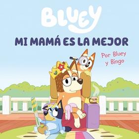 BLUEY UN CUENTO  MI MAMA ES LA MEJOR (EDICIÓN EN ESPAÑOL) | 9788448867645 | BLUEY